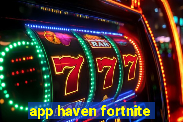 app haven fortnite